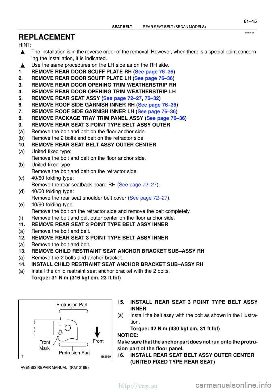 TOYOTA AVENSIS 2003  Service Repair Manual 610ED±01
B66569
Protrusion Part
Front
Front
Mark
Protrusion Part
±
SEAT BELT REAR SEAT BELT (SEDAN MODELS)
61±15
AVENSIS REPAIR MANUAL   (RM1018E)
REPLACEMENT
HINT:
The installation is in the reve