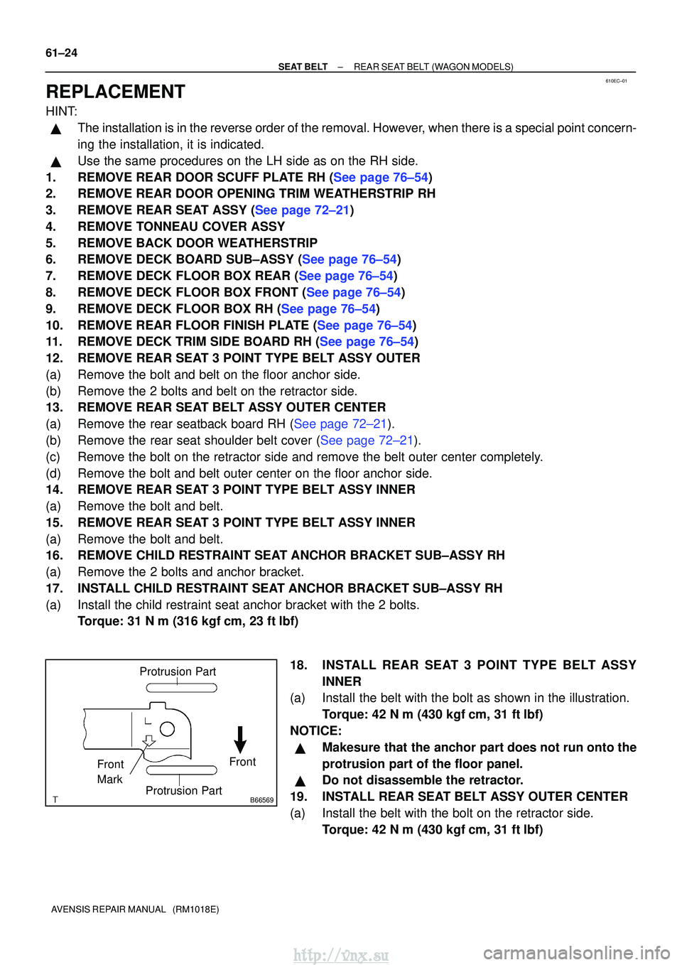 TOYOTA AVENSIS 2003  Service Repair Manual 610EC±01
B66569
Protrusion Part
Front
Front
Mark
Protrusion Part
61±24
±
SEAT BELT REAR SEAT BELT (WAGON MODELS)
AVENSIS REPAIR MANUAL   (RM1018E)
REPLACEMENT
HINT:
The installation is in the reve