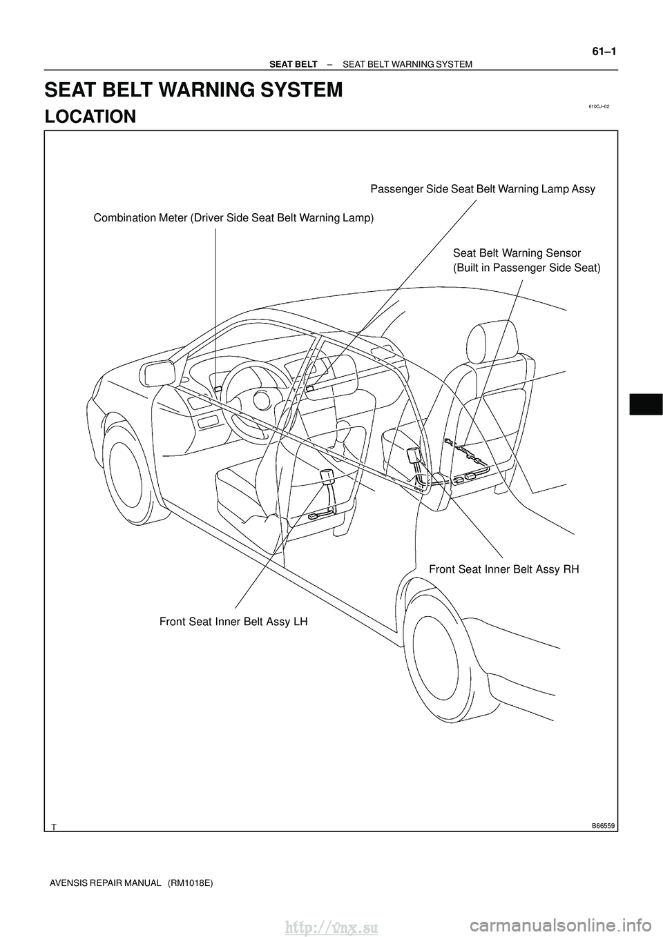 TOYOTA AVENSIS 2003  Service Repair Manual 610CJ±02
B66559
Combination Meter (Driver Side Seat Belt Warning Lamp)
Passenger Side Seat Belt Warning Lamp Assy
Front Seat Inner Belt Assy LH
Front Seat Inner Belt Assy RH
Seat Belt Warning Sensor
