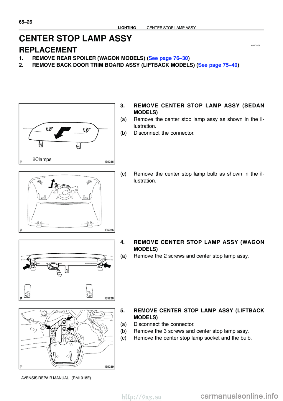 TOYOTA AVENSIS 2003  Service Repair Manual 650T1±01
I352352Clamps
I35236
I35238
I35239
65±26
±
LIGHTING CENTER STOP LAMP ASSY
AVENSIS REPAIR MANUAL   (RM1018E)
CENTER STOP LAMP ASSY
REPLACEMENT
1.REMOVE REAR SPOILER (WAGON MODELS) (See page
