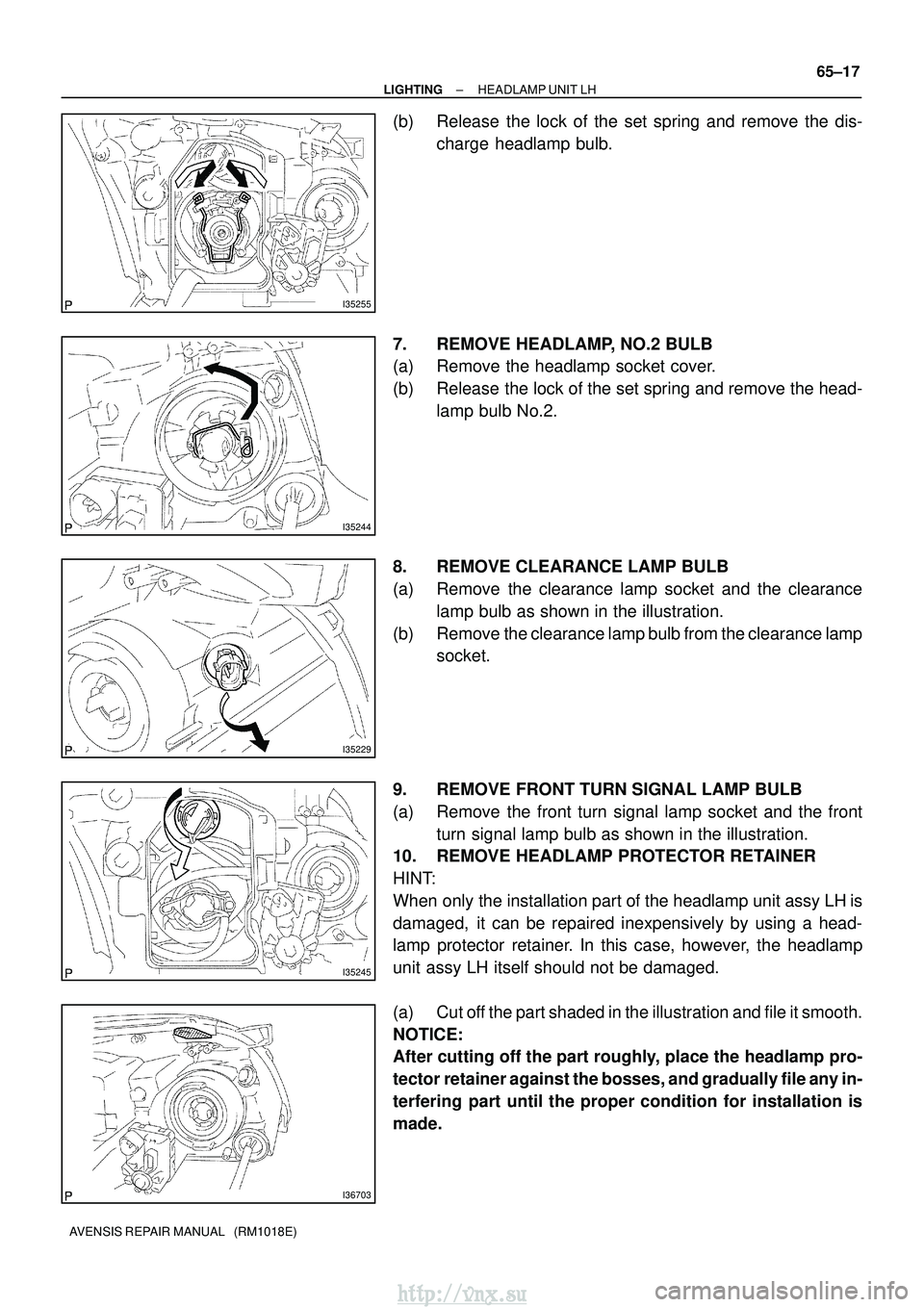 TOYOTA AVENSIS 2003  Service Repair Manual I35255
I35244
I35229
I35245
I36703
±
LIGHTING HEADLAMP UNIT LH
65±17
AVENSIS REPAIR MANUAL   (RM1018E)
(b) Release the lock of the set spring and remove the dis-
charge headlamp bulb.
7. REMOVE HEAD
