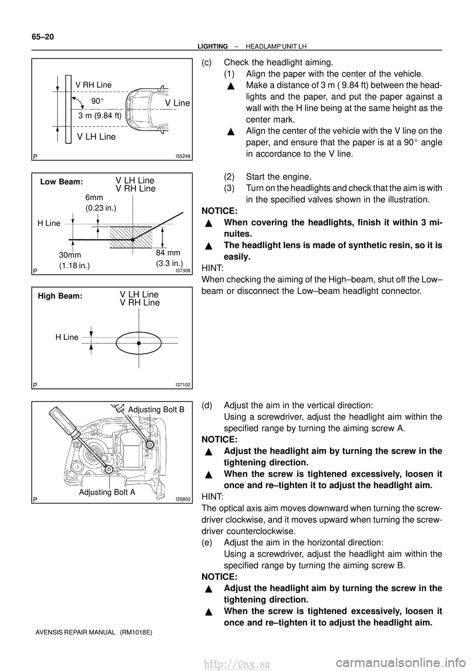 TOYOTA AVENSIS 2003  Service Repair Manual I35248
V LH Line
V RH Line
V Line90
3 m (9.84 ft)
I37308
Low Beam:V LH Line
V RH Line
30mm
(1.18 in.) 84 mm
(3.3 in.)
H Line6mm
(0.23 in.)
I37102
High Beam:V LH Line
V RH Line
H Line
I35802Adjusting 