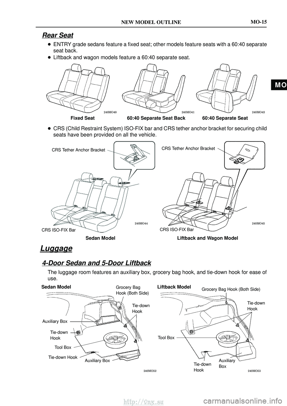 TOYOTA AVENSIS 2003  Service User Guide MO
NEW MODEL OUTLINE
\b\b\b
Fixed Seat60:40 Separate Seat Back 60:40 Separate Seat
\b
\b
Sedan Model Liftback and Wagon Model
CRS Tether Anchor Bracket
CRS ISO-FIX Bar CR