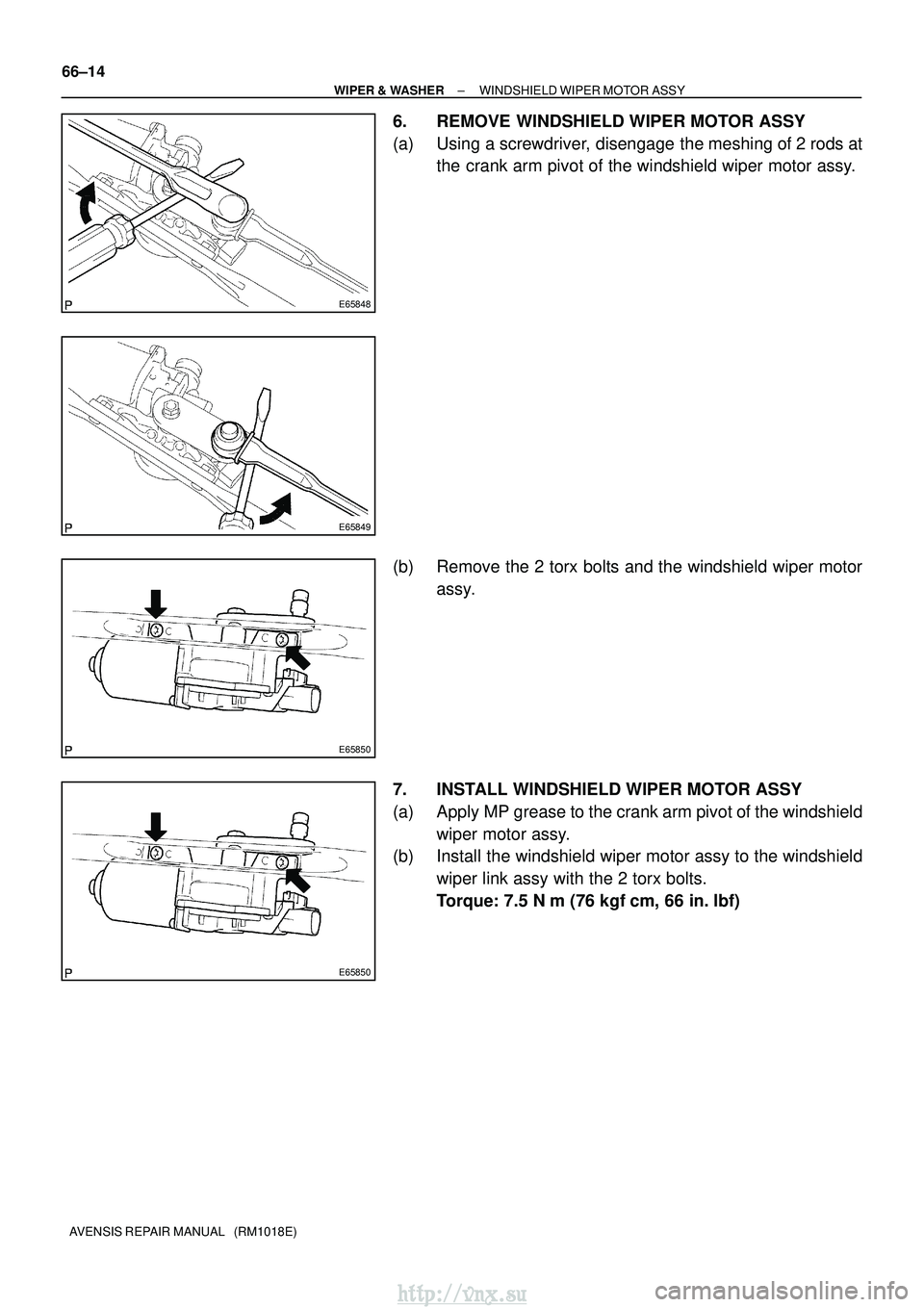 TOYOTA AVENSIS 2003  Service Repair Manual E65848
E65849
E65850
E65850
66±14
±
WIPER & WASHER WINDSHIELD WIPER MOTOR ASSY
AVENSIS REPAIR MANUAL   (RM1018E)
6. REMOVE WINDSHIELD WIPER MOTOR ASSY
(a) Using a screwdriver, disengage the meshing 