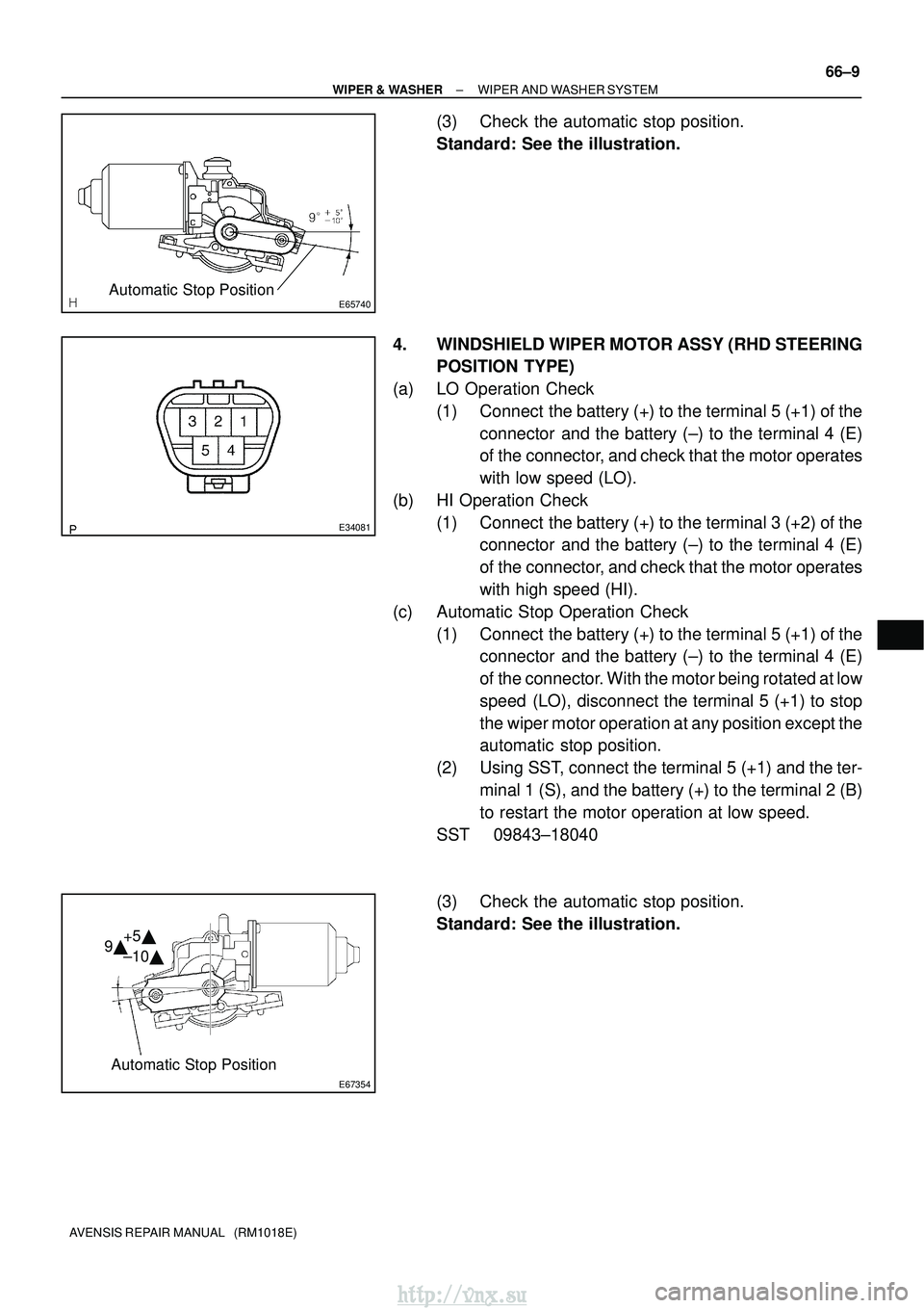 TOYOTA AVENSIS 2003  Service Repair Manual E65740Automatic Stop Position
E34081
E67354
Automatic Stop Position
9
 +5

±10 
±
WIPER & WASHER WIPER AND WASHER SYSTEM
66±9
AVENSIS REPAIR MANUAL   (RM1018E)
(3) Check the automatic stop posit