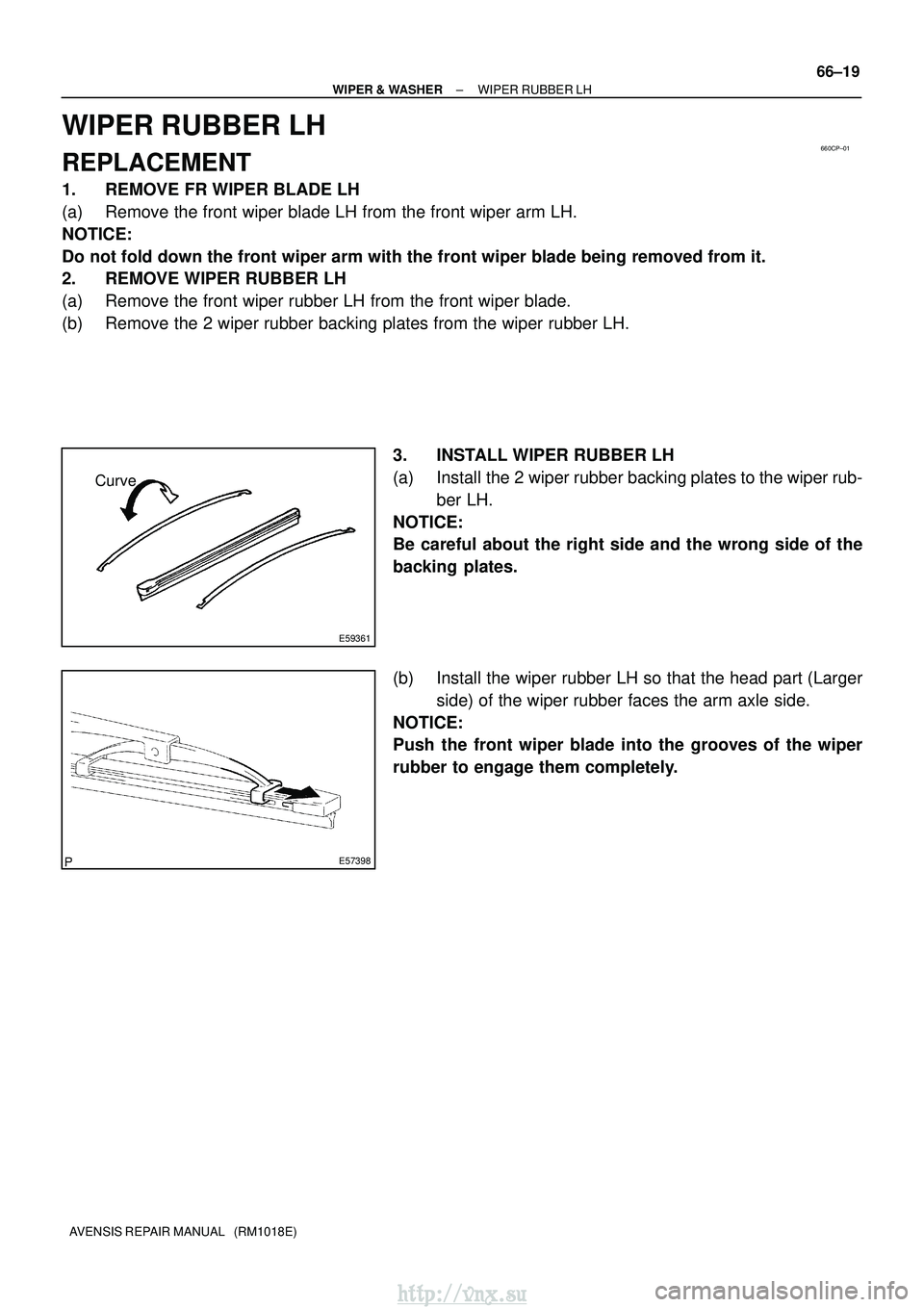 TOYOTA AVENSIS 2003  Service Repair Manual 660CP±01
E59361
Curve
E57398
±
WIPER & WASHER WIPER RUBBER LH
66±19
AVENSIS REPAIR MANUAL   (RM1018E)
WIPER RUBBER LH
REPLACEMENT
1. REMOVE FR WIPER BLADE LH
(a) Remove the front wiper blade LH fro