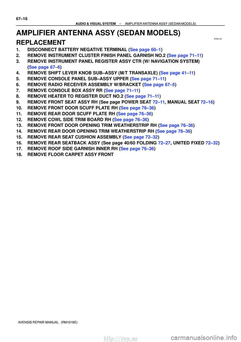 TOYOTA AVENSIS 2003  Service Repair Manual 670SC±03
67±16
±
AUDIO & VISUAL SYSTEM AMPLIFIER ANTENNA ASSY (SEDAN MODELS)
AVENSIS REPAIR MANUAL   (RM1018E)
AMPLIFIER ANTENNA ASSY (SEDAN MODELS)
REPLACEMENT
1.DISCONNECT BATTERY NEGATIVE TERMIN