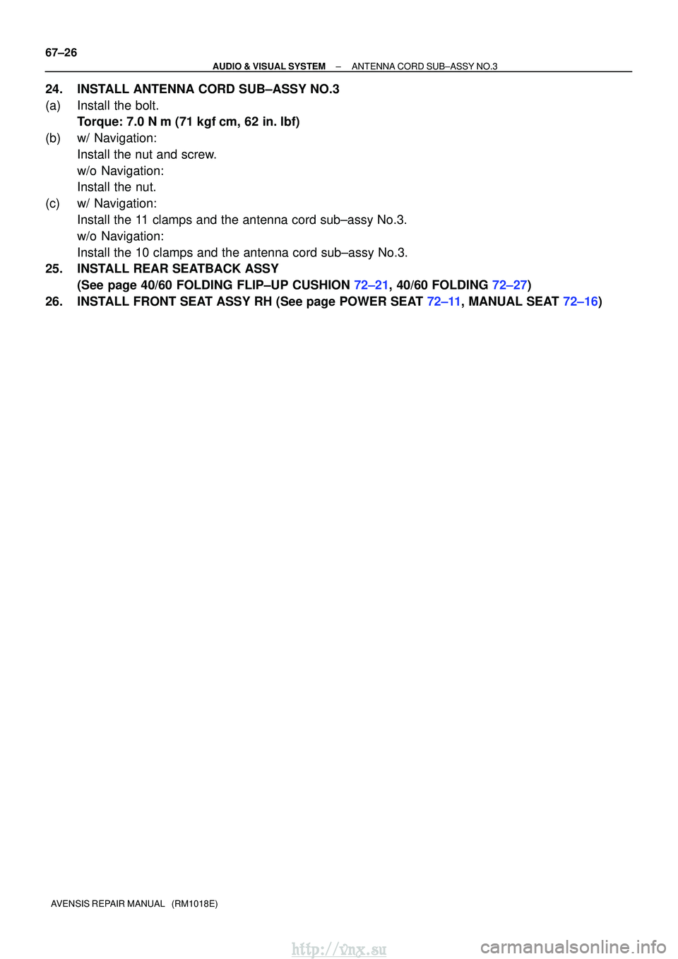 TOYOTA AVENSIS 2003  Service Repair Manual 67±26
±
AUDIO & VISUAL SYSTEMANTENNA CORD SUB±ASSY NO.3
AVENSIS REPAIR MANUAL   (RM1018E)
24.INSTALL ANTENNA CORD SUB±ASSY NO.3
(a)Install the bolt. Torque: 7.0 N m (71 kgfcm, 62 in. lbf)
(b)w/