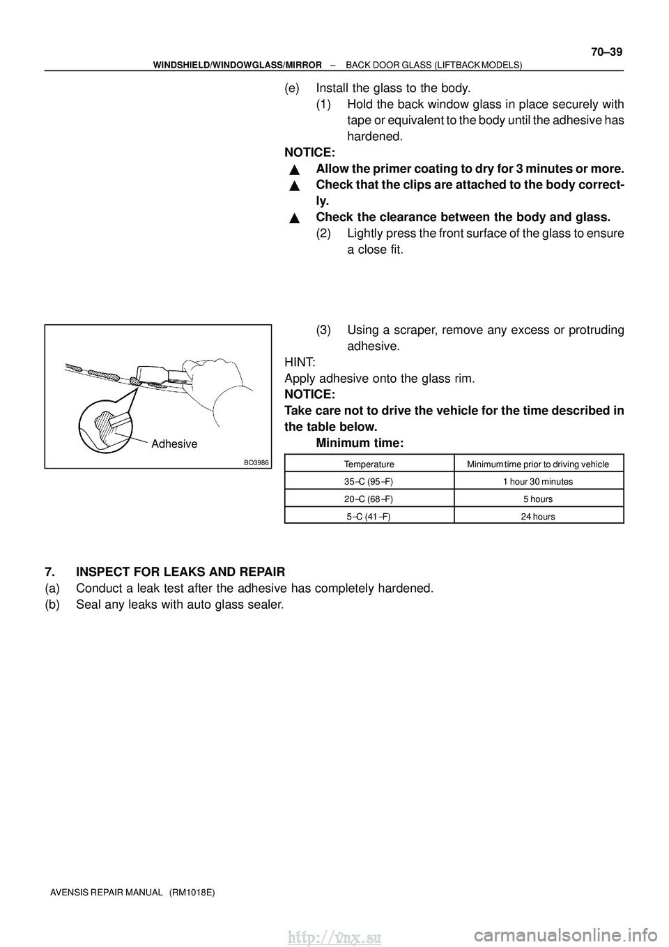 TOYOTA AVENSIS 2003  Service Repair Manual BO3986
Adhesive
±
WINDSHIELD/WINDOWGLASS/MIRROR BACK DOOR GLASS (LIFTBACK MODELS)
70±39
AVENSIS REPAIR MANUAL   (RM1018E)
(e) Install the glass to the body.
(1) Hold the back window glass in place s