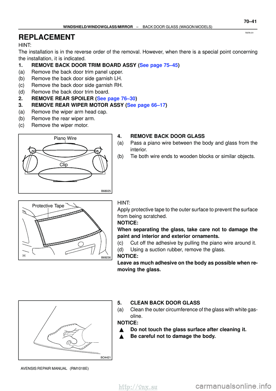 TOYOTA AVENSIS 2003  Service Repair Manual 700TA±01
B68025
Clip
Piano Wire
B69236
Protective Tape
BO4421
±
WINDSHIELD/WINDOWGLASS/MIRROR BACK DOOR GLASS (WAGON MODELS)
70±41
AVENSIS REPAIR MANUAL   (RM1018E)
REPLACEMENT
HINT:
The installati