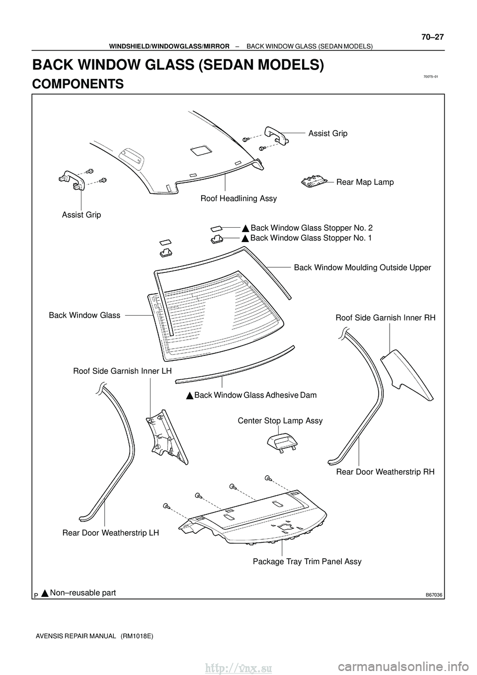 TOYOTA AVENSIS 2003  Service Repair Manual 700T5±01
B67036
Assist Grip
Roof Headlining Assy  Back Window Glass Stopper No. 2
Back Window Moulding Outside Upper
Center Stop Lamp Assy Roof Side Garnish Inner RH
Rear Door Weatherstrip RH
Packag