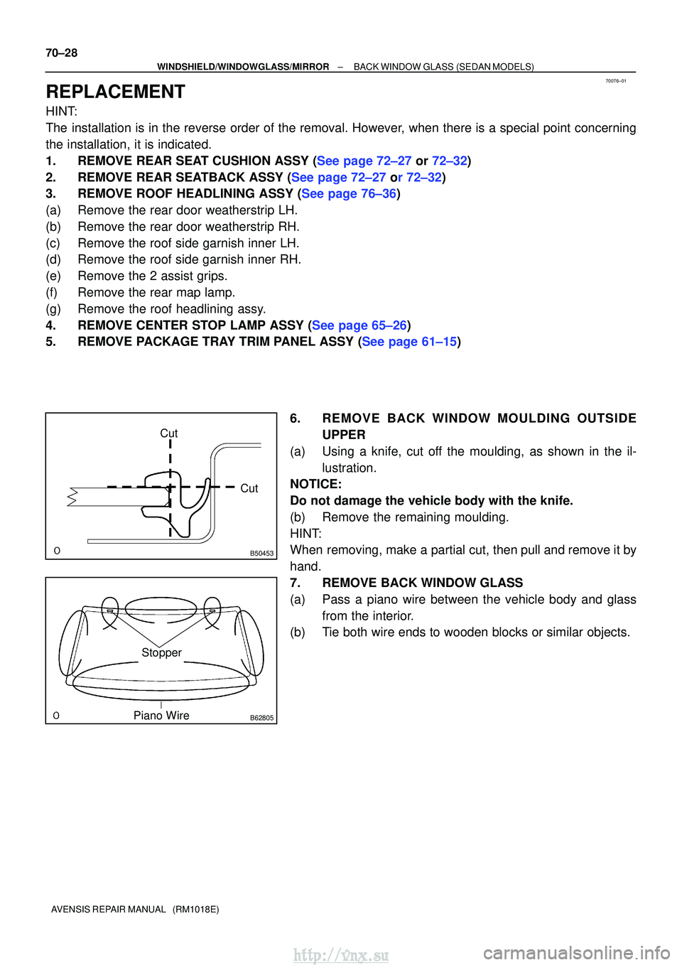 TOYOTA AVENSIS 2003  Service Repair Manual 700T6±01
B50453
CutCut
B62805
Stopper
Piano Wire
70±28
±
WINDSHIELD/WINDOWGLASS/MIRROR BACK WINDOW GLASS (SEDAN MODELS)
AVENSIS REPAIR MANUAL   (RM1018E)
REPLACEMENT
HINT:
The installation is in th