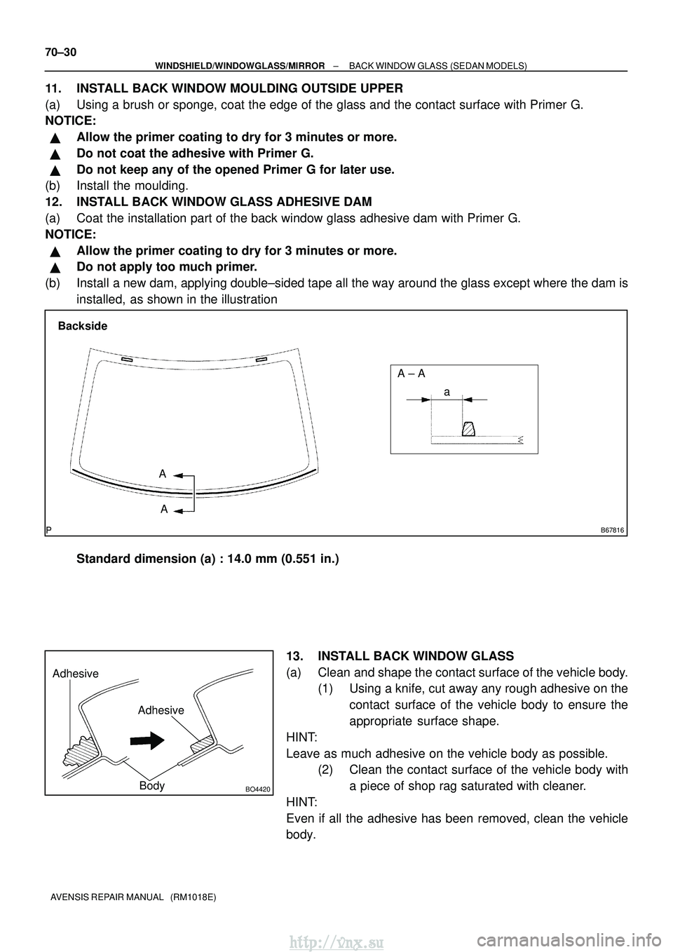 TOYOTA AVENSIS 2003  Service Repair Manual B67816
Backside
A ± A
A A a
Adhesive
Adhesive
BO4420Body
70±30
±
WINDSHIELD/WINDOWGLASS/MIRROR BACK WINDOW GLASS (SEDAN MODELS)
AVENSIS REPAIR MANUAL   (RM1018E)
11. INSTALL BACK WINDOW MOULDING OU