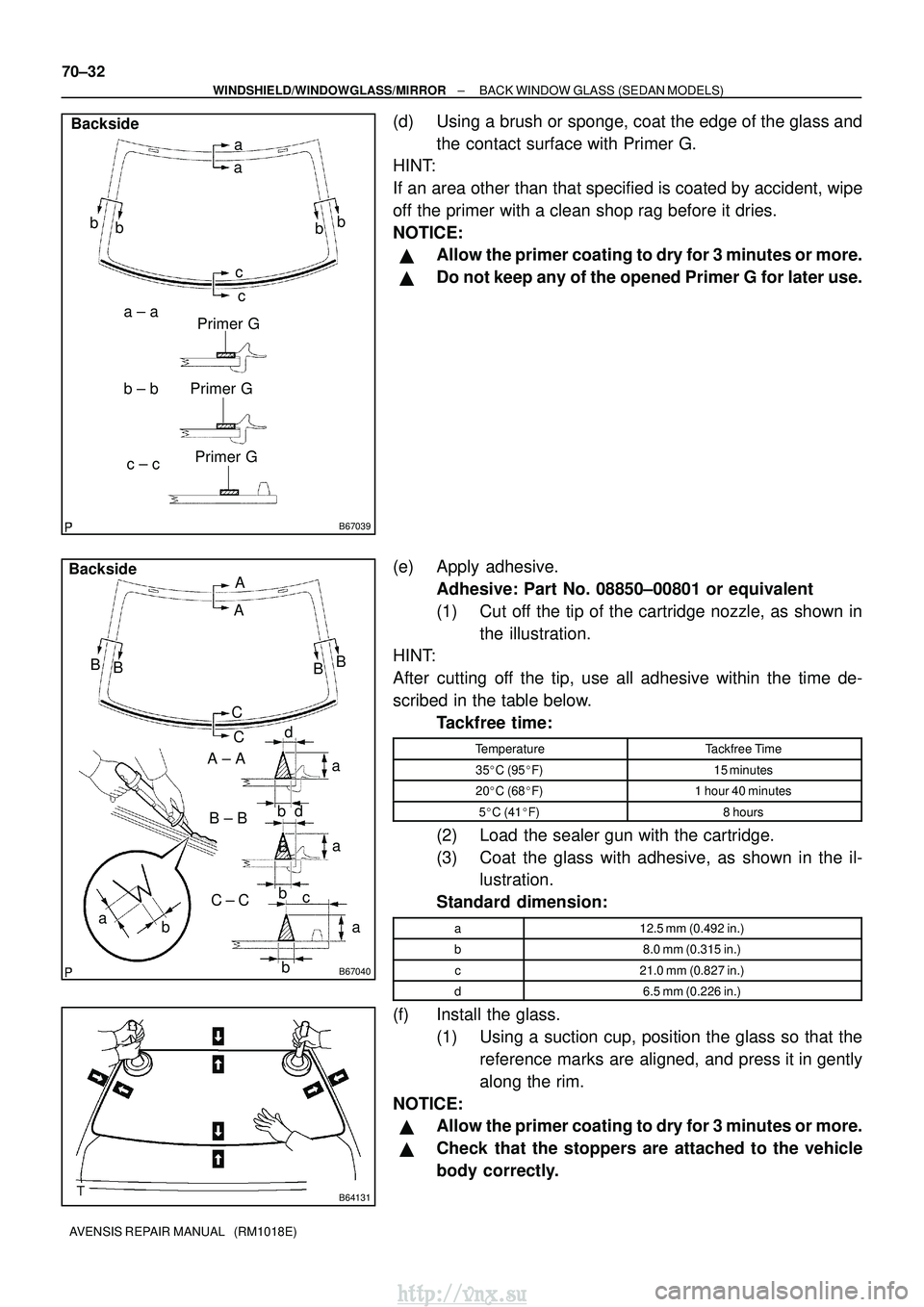 TOYOTA AVENSIS 2003  Service Repair Manual B67039
Primer G
Primer G a
a
b
a ± a
c ± c
c
b
b ± b c
b
b
Backside
Primer G
B67040
B
A
B
a a
d
b
b c
A ± A
C ± C
B ± B
B
b
b C
Backside
B
A
B
Ca
a
d
B64131
70±32
±
WINDSHIELD/WINDOWGLASS/MIRR