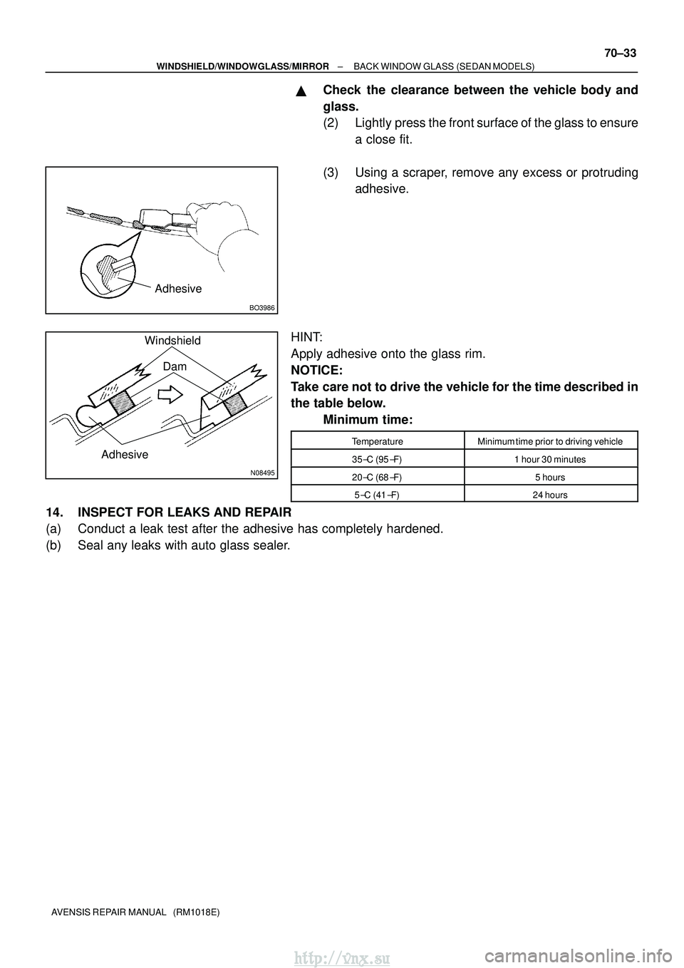 TOYOTA AVENSIS 2003  Service Repair Manual BO3986
Adhesive
N08495
Adhesive
WindshieldDam
±
WINDSHIELD/WINDOWGLASS/MIRROR BACK WINDOW GLASS (SEDAN MODELS)
70±33
AVENSIS REPAIR MANUAL   (RM1018E)
Check the clearance between the vehicle body a