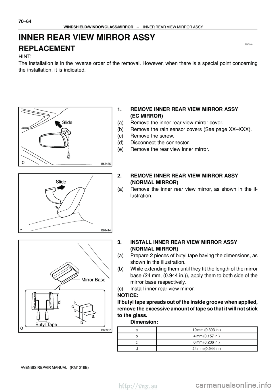 TOYOTA AVENSIS 2003  Service Repair Manual 700TJ±01
B56435
Slide
B61414
Slide
B66957
Butyl TapeMirror Base
a
b
c
d
70±64
±
WINDSHIELD/WINDOWGLASS/MIRROR INNER REAR VIEW MIRROR ASSY
AVENSIS REPAIR MANUAL   (RM1018E)
INNER REAR VIEW MIRROR AS