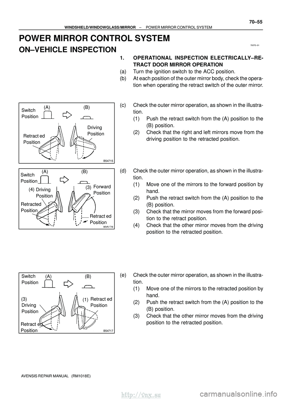 TOYOTA AVENSIS 2003  Service Repair Manual 700TE±01
B54715
Switch 
Position(A) (B)
Retract ed
Position Driving 
Position
B54716
Switch 
Position
(A) (B)
Forward 
Position
Retract ed
Position
(3)
Retracted 
PositionDriving 
Position
(4)
B54717