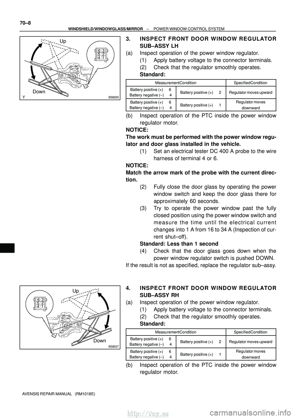 TOYOTA AVENSIS 2003  Service Repair Manual B58265
Up
Down
1 2 3
4
5 6
B58557
Up
Down
12
3
4 5 6
70±8
±
WINDSHIELD/WINDOWGLASS/MIRROR POWER WINDOW CONTROL SYSTEM
AVENSIS REPAIR MANUAL   (RM1018E)
3. INSPECT FRONT DOOR WINDOW REGULATOR SUB±AS