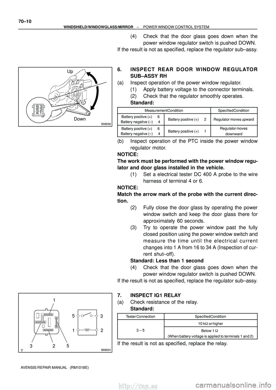 TOYOTA AVENSIS 2003  Service Repair Manual B58558
UpDown
12 3
4 56
B690245
2 1
3 5
3
2
1
70±10
±
WINDSHIELD/WINDOWGLASS/MIRROR POWER WINDOW CONTROL SYSTEM
AVENSIS REPAIR MANUAL   (RM1018E)
(4) Check that the door glass goes down when the pow