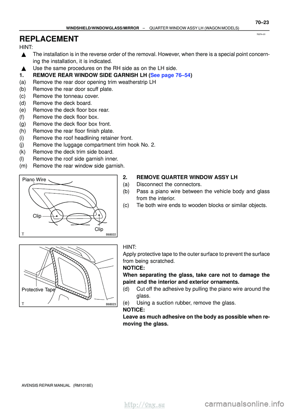TOYOTA AVENSIS 2003  Service Repair Manual 700T4±01
B68022
Piano Wire
Clip
Clip
B68023
Protective Tape
±
WINDSHIELD/WINDOWGLASS/MIRROR QUARTER WINDOW ASSY LH (WAGON MODELS)
70±23
AVENSIS REPAIR MANUAL   (RM1018E)
REPLACEMENT
HINT:
The inst