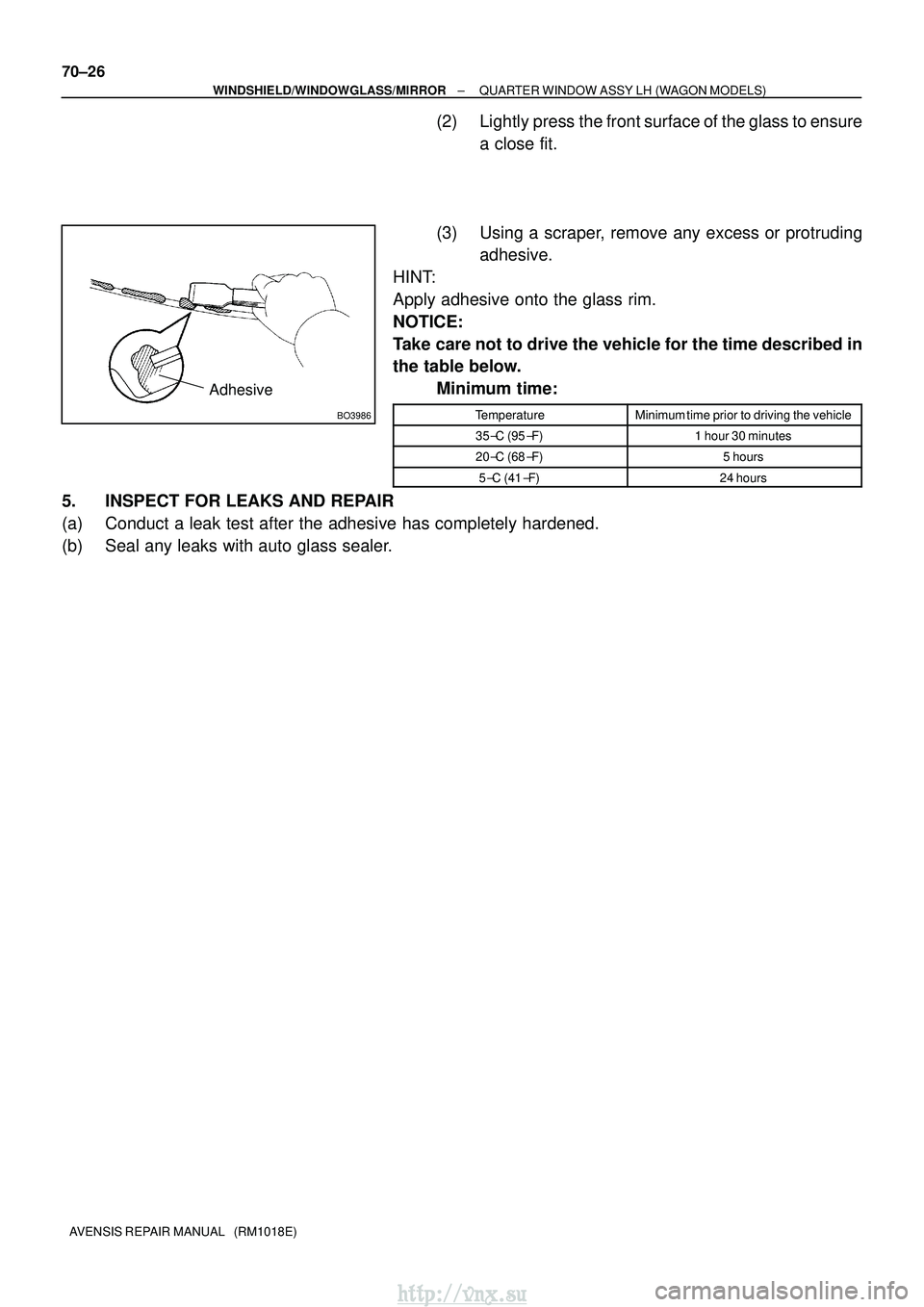 TOYOTA AVENSIS 2003  Service Repair Manual BO3986
Adhesive
70±26
±
WINDSHIELD/WINDOWGLASS/MIRROR QUARTER WINDOW ASSY LH (WAGON MODELS)
AVENSIS REPAIR MANUAL   (RM1018E)
(2) Lightly press the front surface of the glass to ensure a close fit.
