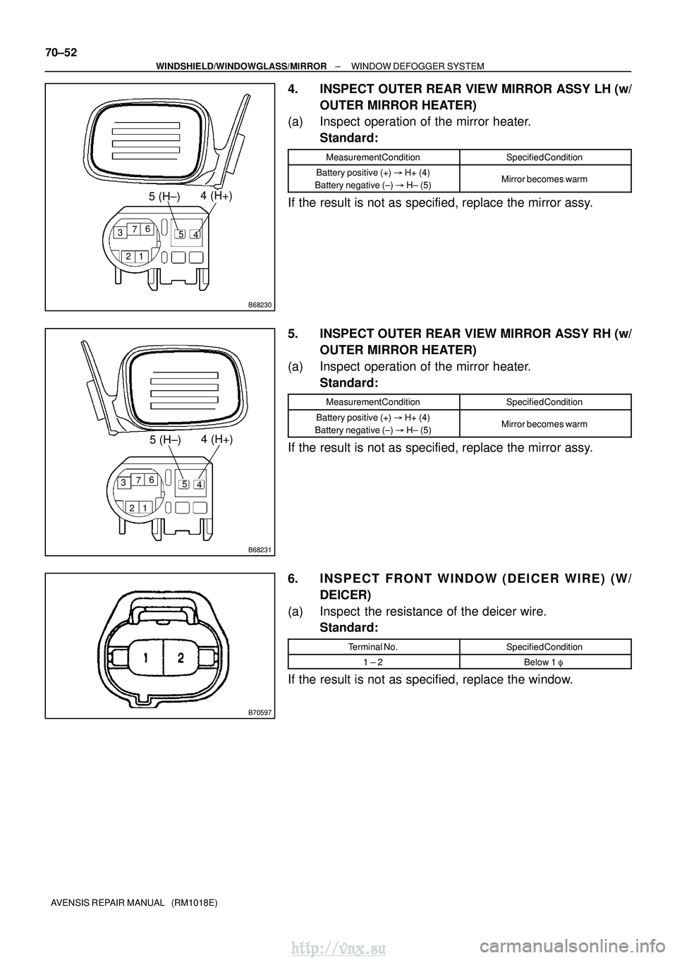 TOYOTA AVENSIS 2003  Service Repair Manual B68230
12
3
4
5
6
7
4 (H+)
5 (H±)
B68231
12
3
4
5
6
7
4 (H+)
5 (H±)
B70597
70±52
±
WINDSHIELD/WINDOWGLASS/MIRROR WINDOW DEFOGGER SYSTEM
AVENSIS REPAIR MANUAL   (RM1018E)
4. INSPECT OUTER REAR VIEW