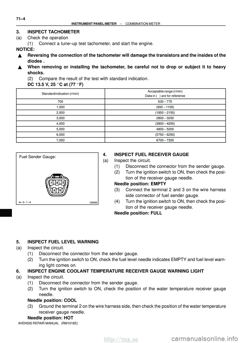TOYOTA AVENSIS 2003 Service Repair Manual I30899
Fuel Sender Gauge:
71±4
±
INSTRUMENT PANEL/METER COMBINATION METER
AVENSIS REPAIR MANUAL (RM1018E)
3. INSPECT TACHOMETER
(a) Check the operation (1) Connect a tune±up test tachometer, and TOYOTA AVENSIS 2003 Service Repair Manual I30899
Fuel Sender Gauge:
71±4
±
INSTRUMENT PANEL/METER COMBINATION METER
AVENSIS REPAIR MANUAL (RM1018E)
3. INSPECT TACHOMETER
(a) Check the operation (1) Connect a tune±up test tachometer, and
