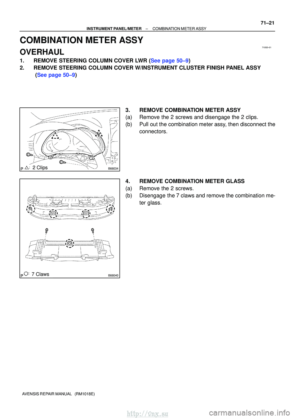 TOYOTA AVENSIS 2003 Service Repair Manual 710G0±01
B660342 Clips
B660407 Claws
±
INSTRUMENT PANEL/METERCOMBINATION METER ASSY
71±21
AVENSIS REPAIR MANUAL (RM1018E)
COMBINATION METER ASSY
OVERHAUL
1.REMOVE STEERING COLUMN COVER LWR (See p TOYOTA AVENSIS 2003 Service Repair Manual 710G0±01
B660342 Clips
B660407 Claws
±
INSTRUMENT PANEL/METERCOMBINATION METER ASSY
71±21
AVENSIS REPAIR MANUAL (RM1018E)
COMBINATION METER ASSY
OVERHAUL
1.REMOVE STEERING COLUMN COVER LWR (See p