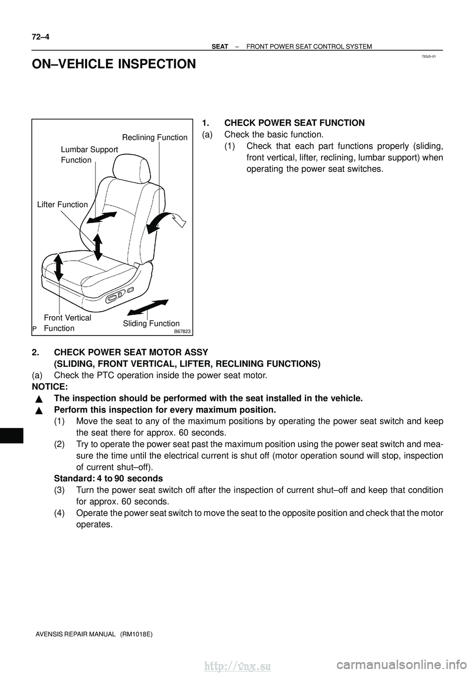 TOYOTA AVENSIS 2003  Service Repair Manual 720J3±01
B67823
Reclining Function
Lumbar Support 
Function
Sliding Function
Front Vertical 
Function
Lifter Function
72±4
±
SEAT FRONT POWER SEAT CONTROL SYSTEM
AVENSIS REPAIR MANUAL   (RM1018E)
O