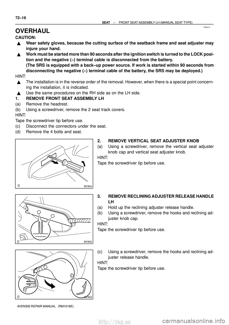 TOYOTA AVENSIS 2003  Service Repair Manual 720J8±01
B57834
B57832
B57833
72±16
±
SEAT FRONT SEAT ASSEMBLY LH (MANUAL SEAT TYPE)
AVENSIS REPAIR MANUAL   (RM1018E)
OVERHAUL
CAUTION:
Wear safety gloves, because the cutting surface of the seat