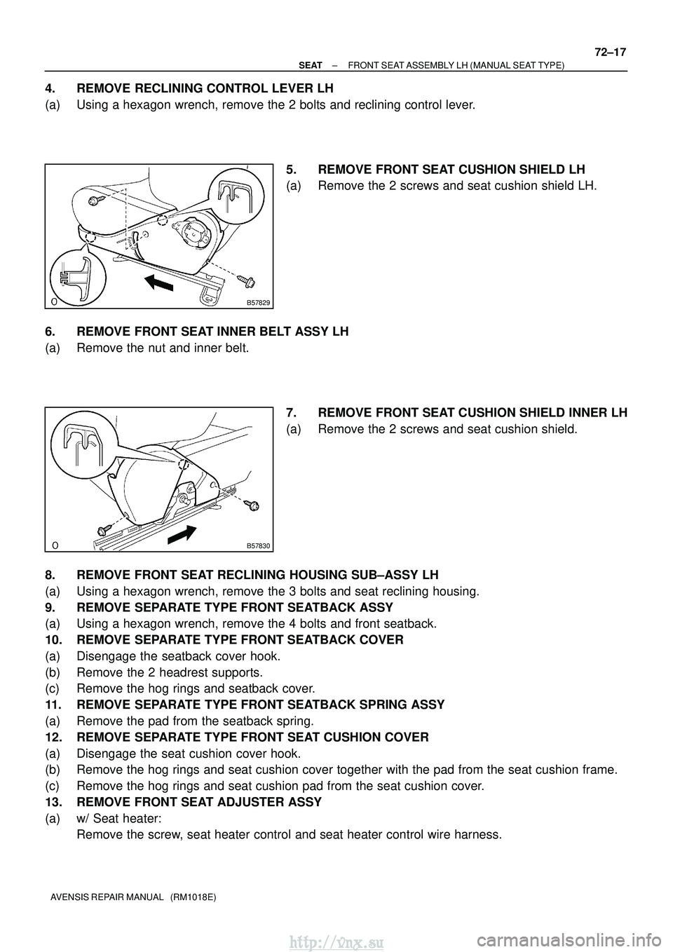 TOYOTA AVENSIS 2003  Service Repair Manual B57829
B57830
±
SEAT FRONT SEAT ASSEMBLY LH (MANUAL SEAT TYPE)
72±17
AVENSIS REPAIR MANUAL   (RM1018E)
4. REMOVE RECLINING CONTROL LEVER LH
(a) Using a hexagon wrench, remove the 2 bolts and reclini