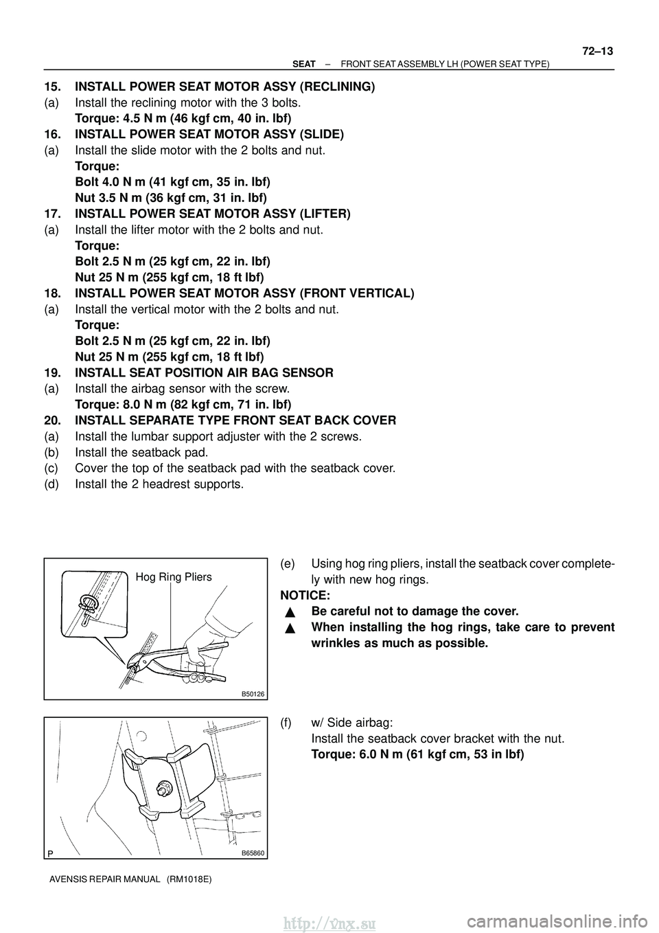 TOYOTA AVENSIS 2003  Service Repair Manual B50126
Hog Ring Pliers
B65860
±
SEAT FRONT SEAT ASSEMBLY LH (POWER SEAT TYPE)
72±13
AVENSIS REPAIR MANUAL   (RM1018E)
15. INSTALL POWER SEAT MOTOR ASSY (RECLINING)
(a) Install the reclining motor wi