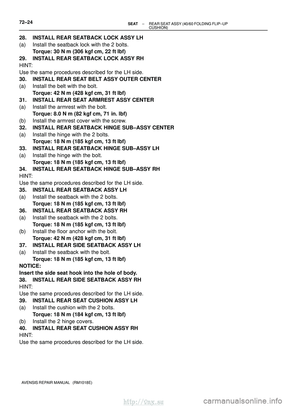 TOYOTA AVENSIS 2003  Service Repair Manual 72±24±
SEAT REAR SEAT ASSY (40/60 FOLDING FLIP±UP
CUSHION)
AVENSIS REPAIR MANUAL   (RM1018E)
28. INSTALL REAR SEATBACK LOCK ASSY LH
(a) Install the seatback lock with the 2 bolts. Torque: 30 N m (