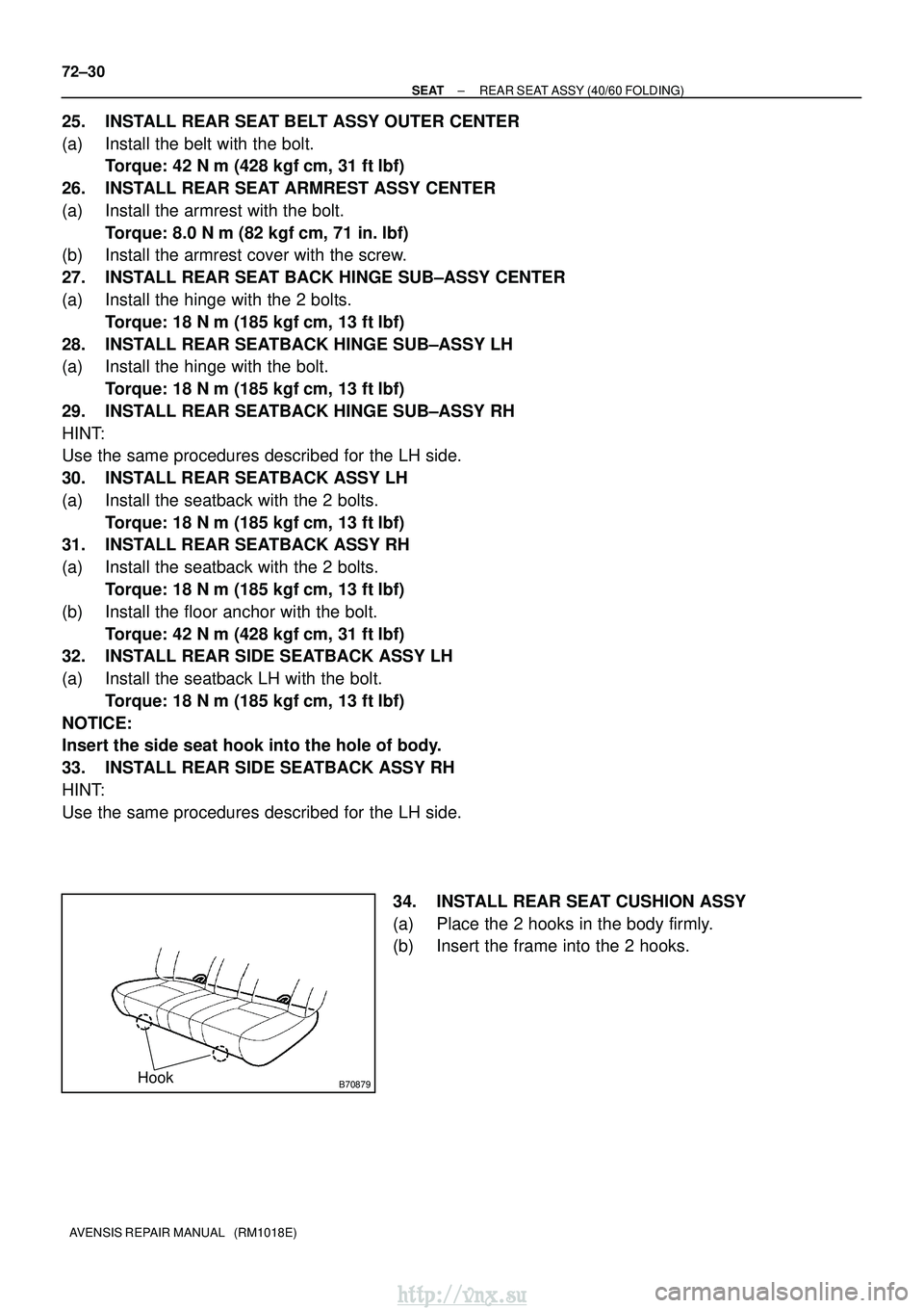 TOYOTA AVENSIS 2003  Service Repair Manual B70879Hook
72±30
±
SEAT REAR SEAT ASSY (40/60 FOLDING)
AVENSIS REPAIR MANUAL   (RM1018E)
25. INSTALL REAR SEAT BELT ASSY OUTER CENTER
(a) Install the belt with the bolt. Torque: 42 N m (428 kgf cm