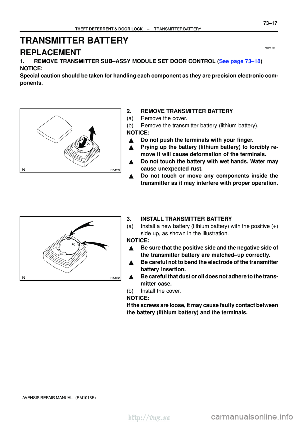 TOYOTA AVENSIS 2003  Service Repair Manual 730EW±02
I15123
I15122
±
THEFT DETERRENT & DOOR LOCKTRANSMITTER BATTERY
73±17
AVENSIS REPAIR MANUAL   (RM1018E)
TRANSMITTER BATTERY
REPLACEMENT
1.REMOVE TRANSMITTER SUB±ASSY MODULE SET DOOR CONTRO