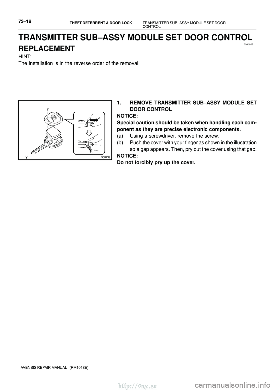 TOYOTA AVENSIS 2003  Service Repair Manual 730EX±03
B58499
73±18±
THEFT DETERRENT & DOOR LOCK TRANSMITTER SUB±ASSY MODULE SET DOOR
CONTROL
AVENSIS REPAIR MANUAL   (RM1018E)
TRANSMITTER SUB±ASSY MODULE SET DOOR CONTROL
REPLACEMENT
HINT:
Th