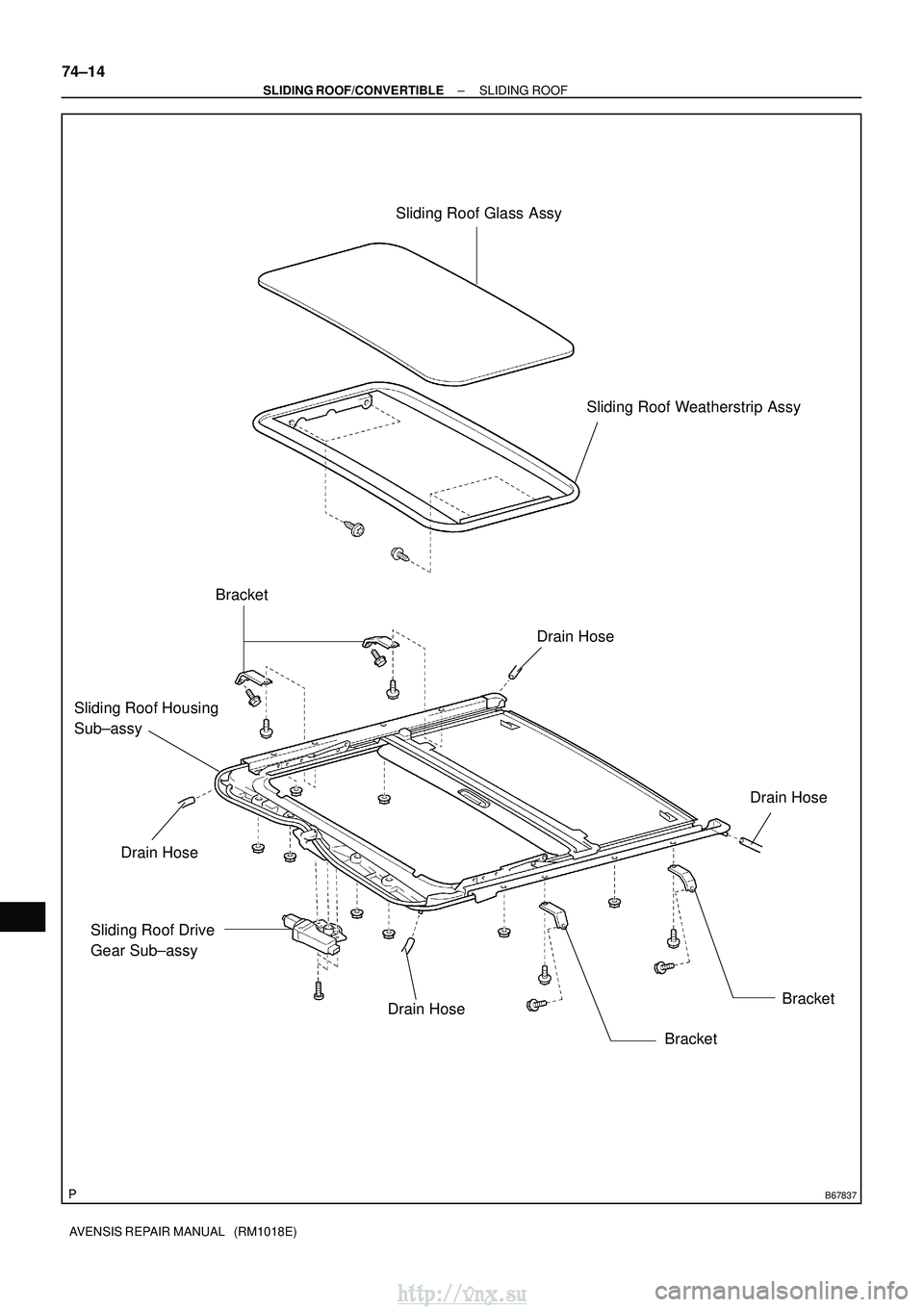 TOYOTA AVENSIS 2003  Service Repair Manual B67837
Sliding Roof Glass AssySliding Roof Weatherstrip Assy
Bracket
Bracket Bracket
Sliding Roof Drive
Gear Sub±assy
Sliding Roof Housing
Sub±assy
Drain Hose
Drain Hose
Drain Hose
Drain Hose
74±14