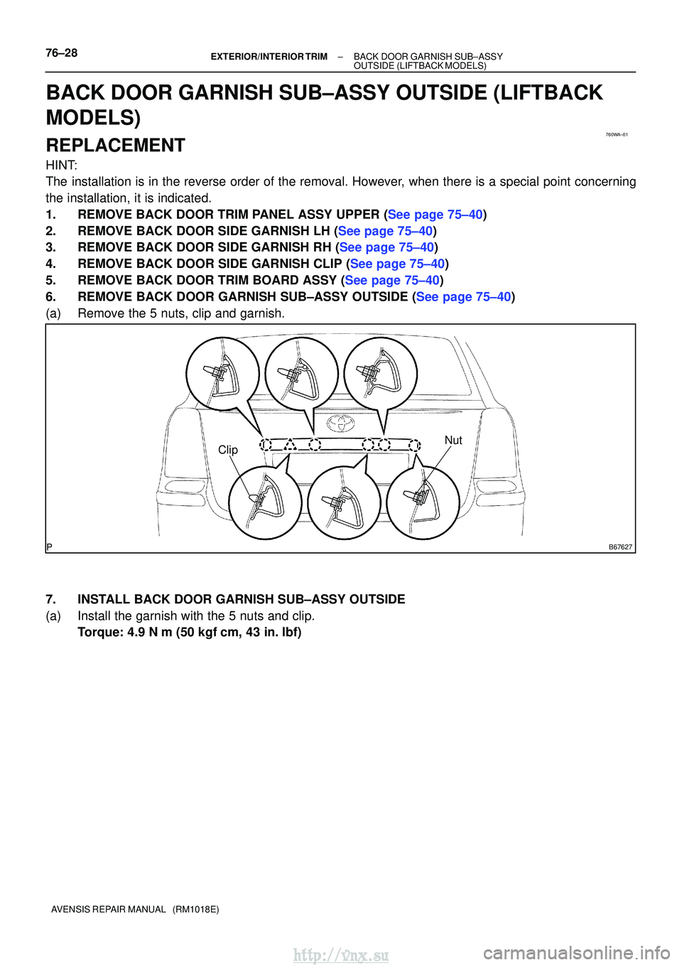 TOYOTA AVENSIS 2003  Service Repair Manual 760WA±01
B67627
ClipNut
76±28±
EXTERIOR/INTERIOR TRIMBACK DOOR GARNISH SUB±ASSY
OUTSIDE(LIFTBACK MODELS)
AVENSIS REPAIR MANUAL   (RM1018E)
BACK DOOR GARNISH SUB±ASSY OUTSIDE(LIFTBACK
MODELS)
REPL
