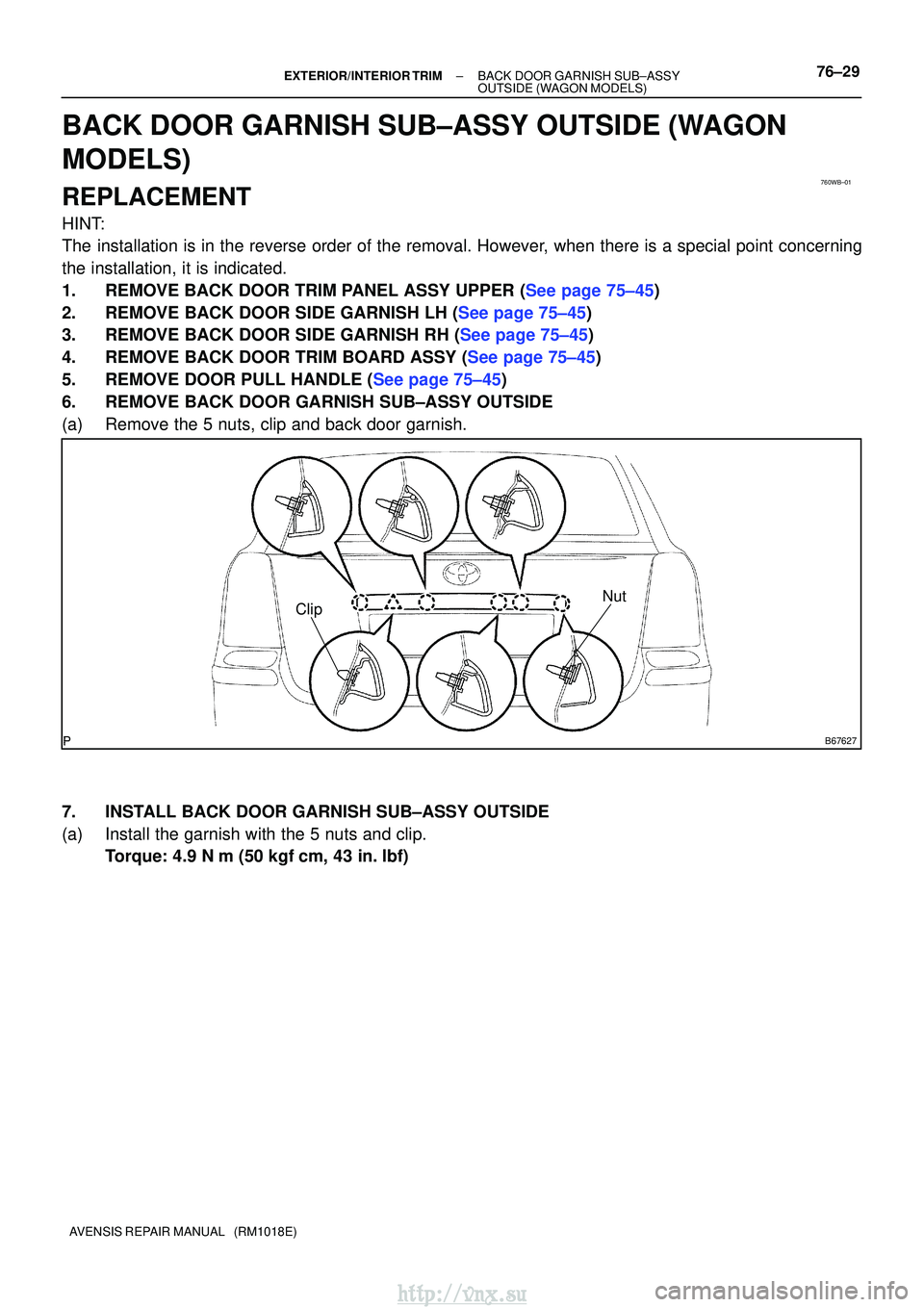 TOYOTA AVENSIS 2003  Service Repair Manual 760WB±01
B67627
ClipNut
±
EXTERIOR/INTERIOR TRIMBACK DOOR GARNISH SUB±ASSY
OUTSIDE(WAGON MODELS)76±29
AVENSIS REPAIR MANUAL   (RM1018E)
BACK DOOR GARNISH SUB±ASSY OUTSIDE(WAGON
MODELS)
REPLACEMEN