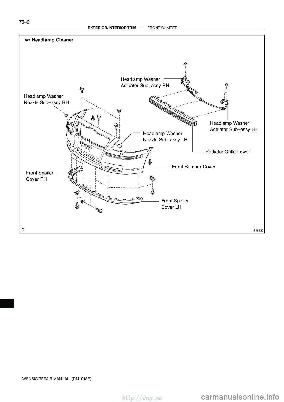 TOYOTA AVENSIS 2003 Service Repair Manual B68229
w/ Headlamp CleanerHeadlamp Washer
Actuator Sub±assy RH
Headlamp Washer
Actuator Sub±assy LH
Radiator Grille Lower
Front Bumper Cover
Headlamp Washer
Nozzle Sub±assy LH
Headlamp Washer
Nozzl TOYOTA AVENSIS 2003 Service Repair Manual B68229
w/ Headlamp CleanerHeadlamp Washer
Actuator Sub±assy RH
Headlamp Washer
Actuator Sub±assy LH
Radiator Grille Lower
Front Bumper Cover
Headlamp Washer
Nozzle Sub±assy LH
Headlamp Washer
Nozzl