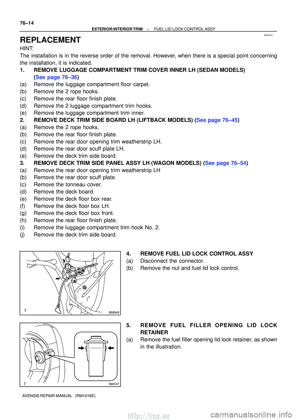 TOYOTA AVENSIS 2003 Service Repair Manual 760X6±01
B68949
B69147
76±14
±
EXTERIOR/INTERIOR TRIMFUEL LID LOCK CONTROL ASSY
AVENSIS REPAIR MANUAL (RM1018E)
REPLACEMENT
HINT:
The installation is in the reverse order of the removal. However, TOYOTA AVENSIS 2003 Service Repair Manual 760X6±01
B68949
B69147
76±14
±
EXTERIOR/INTERIOR TRIMFUEL LID LOCK CONTROL ASSY
AVENSIS REPAIR MANUAL (RM1018E)
REPLACEMENT
HINT:
The installation is in the reverse order of the removal. However,