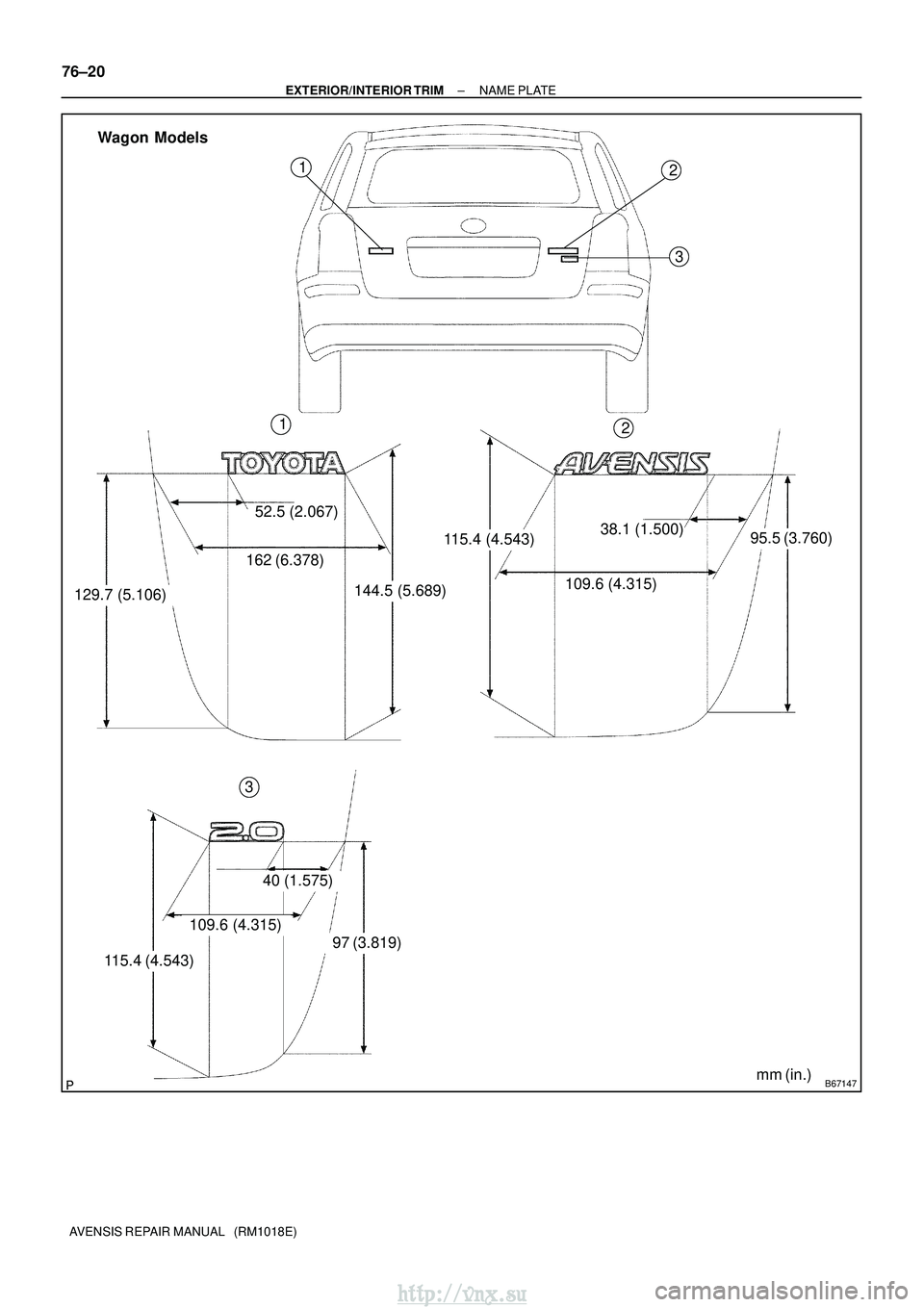 TOYOTA AVENSIS 2003  Service Repair Manual B67147
129.7 (5.106)52.5 (2.067)
162 (6.378)144.5 (5.689)
115.4 (4.543) 109.6 (4.315)38.1 (1.500)95.5 (3.760)
115.4 (4.543)
40 (1.575)
109.6 (4.315)
97 (3.819) 2
3
1
12
3
Wagon Models
mm (in.)
76±20
