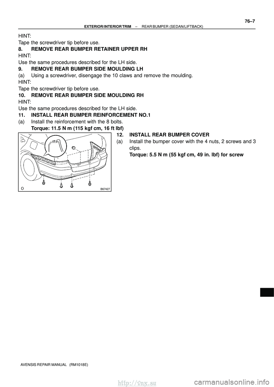 TOYOTA AVENSIS 2003  Service Repair Manual B67427
±
EXTERIOR/INTERIOR TRIM REAR BUMPER (SEDAN/LIFTBACK)
76±7
AVENSIS REPAIR MANUAL   (RM1018E)
HINT:
Tape the screwdriver tip before use.
8. REMOVE REAR BUMPER RETAINER UPPER RH
HINT:
Use the s