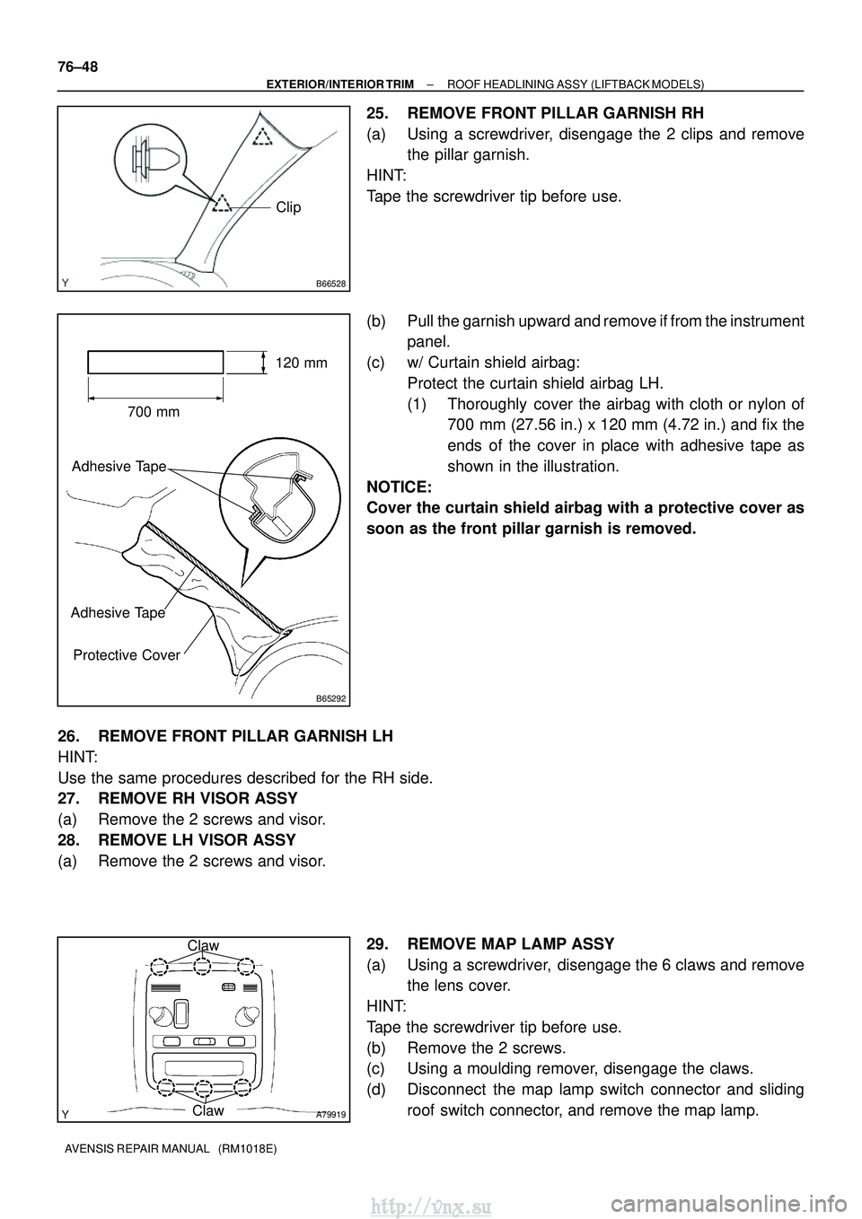 TOYOTA AVENSIS 2003  Service Repair Manual B66528
Clip
B65292
700 mm120 mm
Adhesive Tape
Adhesive Tape Protective Cover
A79919
Claw
Claw
76±48
±
EXTERIOR/INTERIOR TRIM ROOF HEADLINING ASSY (LIFTBACK MODELS)
AVENSIS REPAIR MANUAL   (RM1018E)
