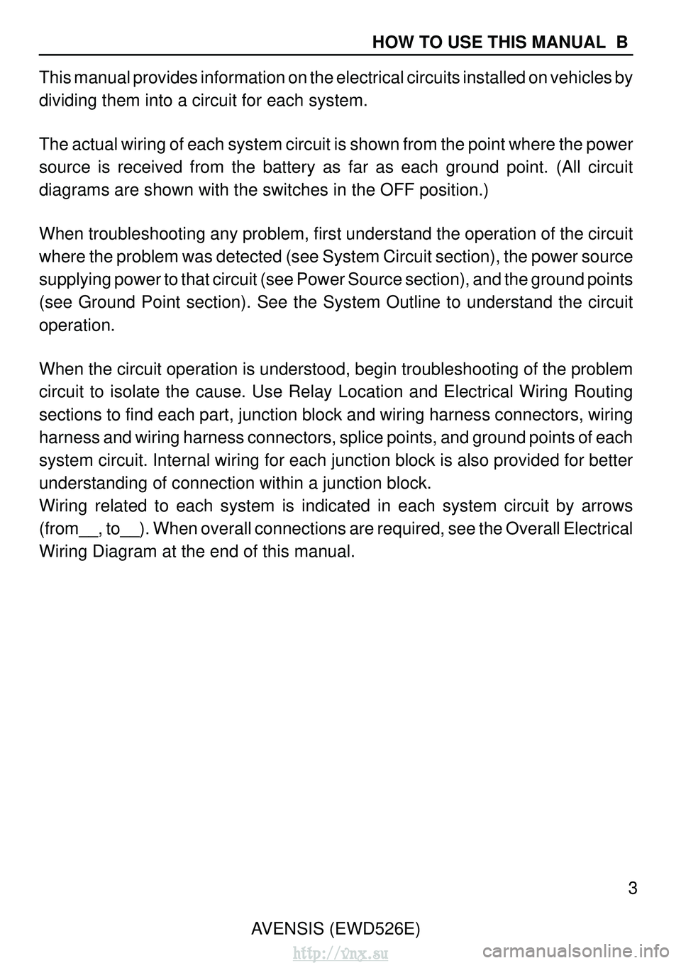 TOYOTA AVENSIS 2003 Service Repair Manual AVENSIS (EWD526E)3
HOW TO USE THIS MANUAL B
This manual provides information on the electrical circuits installed on\
vehicles by
dividing them into a circuit for each system.
The actual wiring of e TOYOTA AVENSIS 2003 Service Repair Manual AVENSIS (EWD526E)3
HOW TO USE THIS MANUAL B
This manual provides information on the electrical circuits installed on\
vehicles by
dividing them into a circuit for each system.
The actual wiring of e