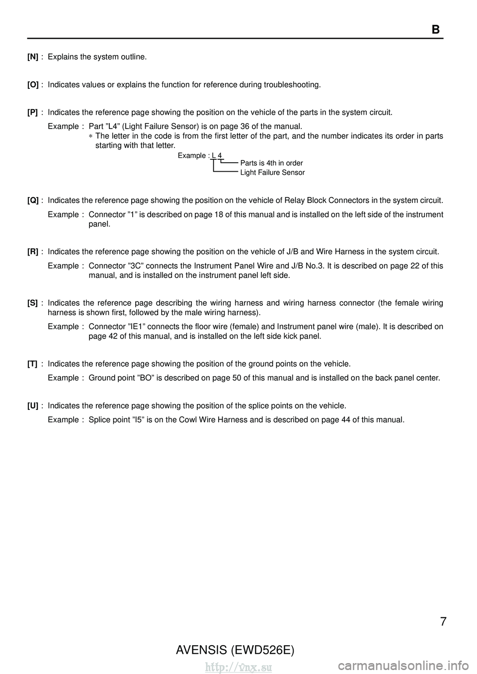 TOYOTA AVENSIS 2003  Service Repair Manual AVENSIS (EWD526E)7
B
[N]
: Explains the system outline.
[O] : Indicates values or explains the function for reference during troublesh\
ooting.
[P] : Indicates the reference page showing the position 