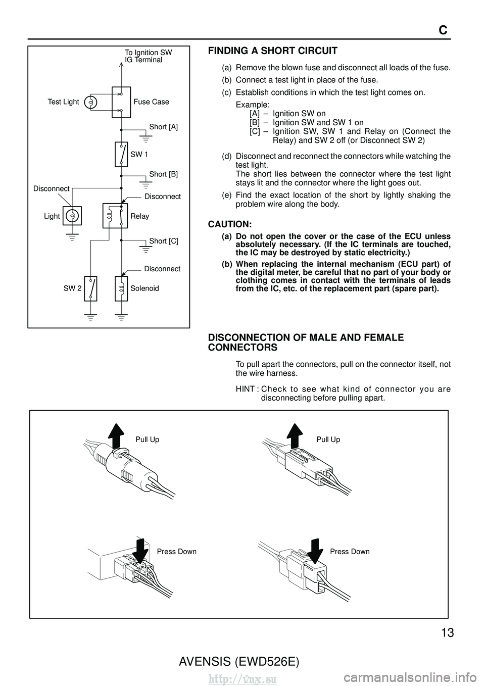 TOYOTA AVENSIS 2003  Service Repair Manual To Ignition SW
IG Terminal
Test Light
Relay
Light
SW 2 Solenoid DisconnectShort [A]
Disconnect
Disconnect SW 1Fuse Case
Short [B]
Short [C]
Pull Up
Press Down Press Down Pull Up
AVENSIS (EWD526E)
13
C