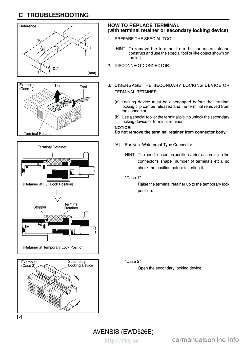 TOYOTA AVENSIS 2003  Service Repair Manual 

 
(mm)
Reference:
Tool
Up
Example:
(Case 1)
Terminal Retainer
Terminal Retainer
[Retainer at Full Lock Position]
[Retainer at Temporary Lock Position] Stopper
Terminal
Retainer
Secondary
Loc