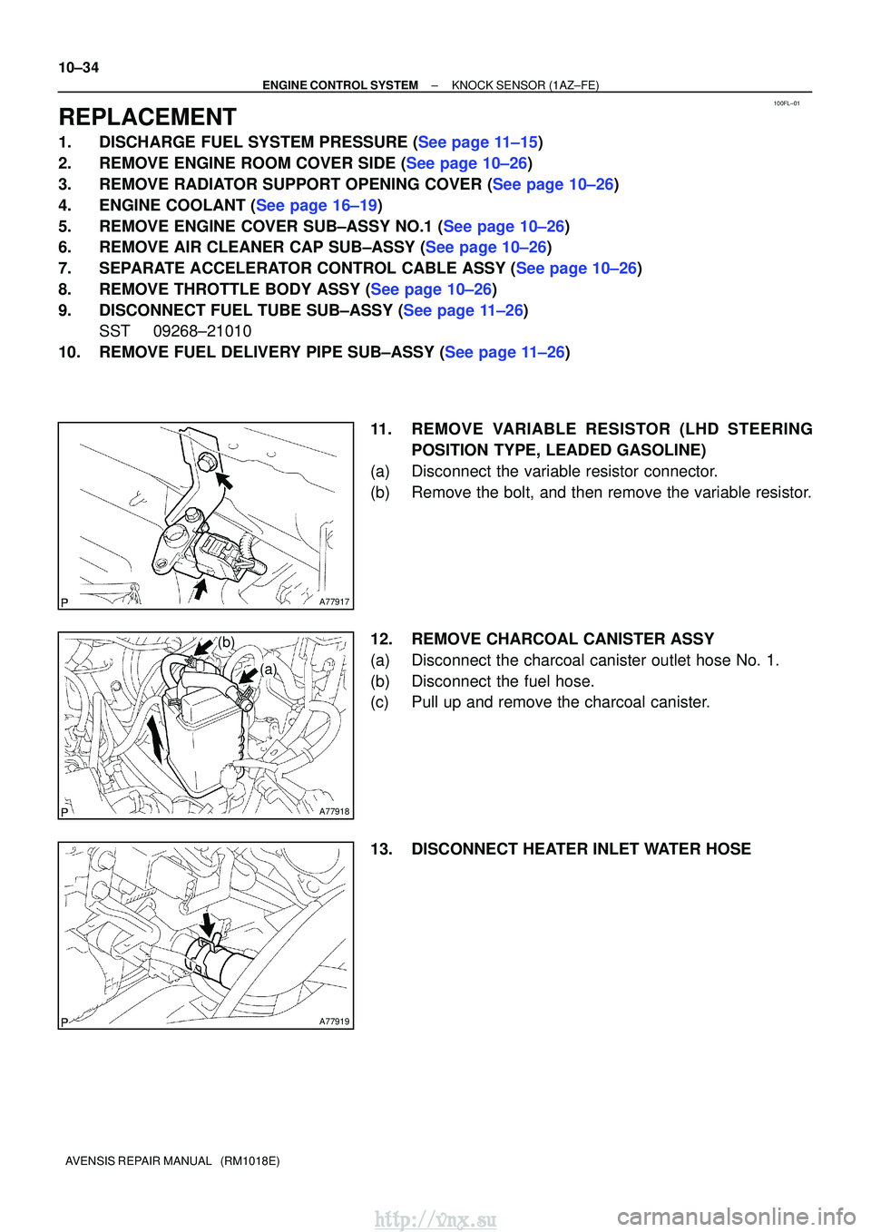 TOYOTA AVENSIS 2003  Service Repair Manual 100FL±01
A77917
A77918
(a)
(b)
A77919
10±34
±
ENGINE CONTROL SYSTEMKNOCK SENSOR(1AZ±FE)
AVENSIS REPAIR MANUAL   (RM1018E)
REPLACEMENT
1.DISCHARGE FUEL SYSTEM PRESSURE (See page 11±15)
2.REMOVE EN