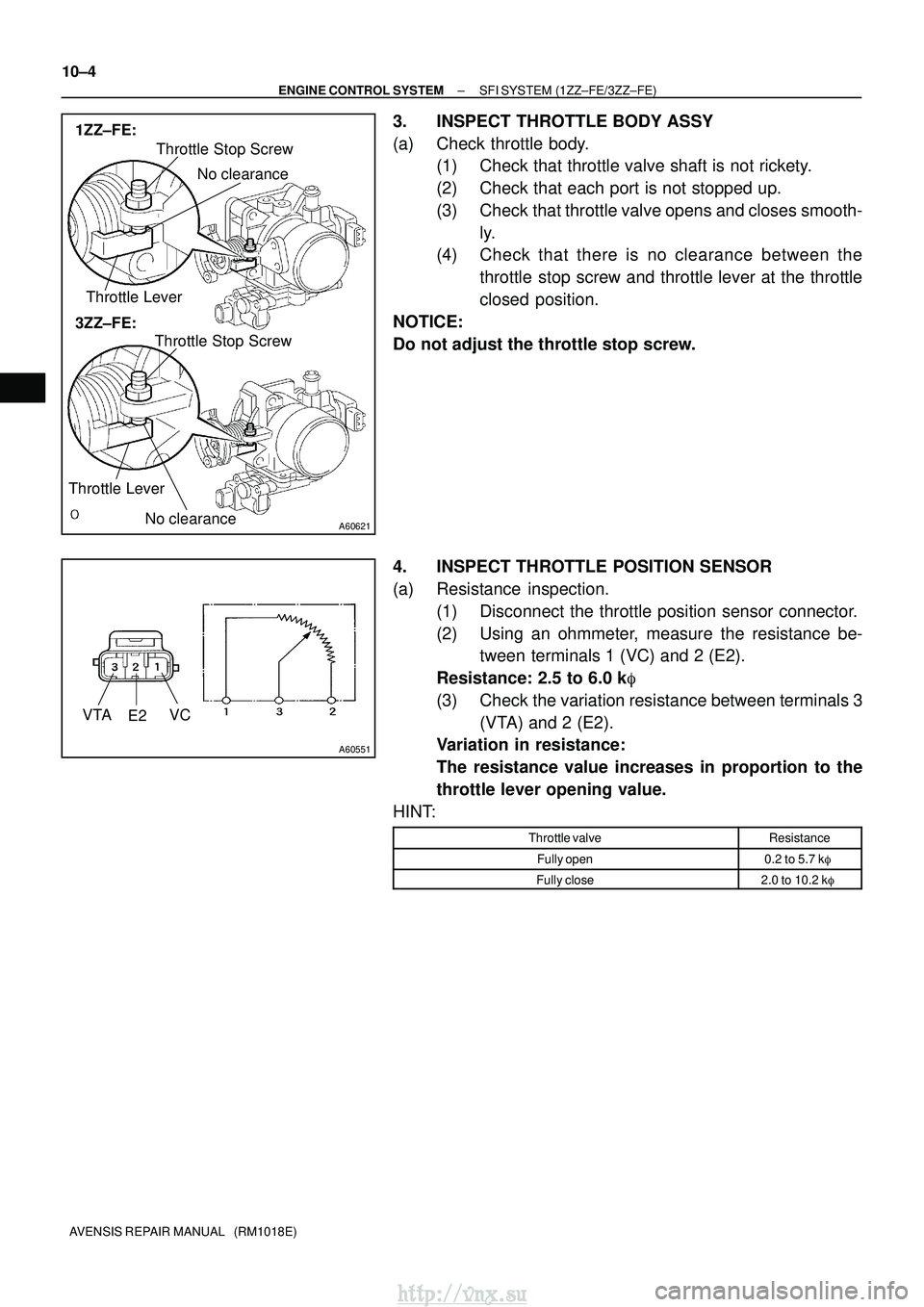 TOYOTA AVENSIS 2003  Service Repair Manual A60621
3ZZ±FE: 1ZZ±FE:Throttle Stop Screw
Throttle Lever
Throttle Stop Screw
Throttle Lever
No clearance
No clearance
A60551
VTA E2VC
10±4
±
ENGINE CONTROL SYSTEM SFI SYSTEM (1ZZ±FE/3ZZ±FE)
AVEN